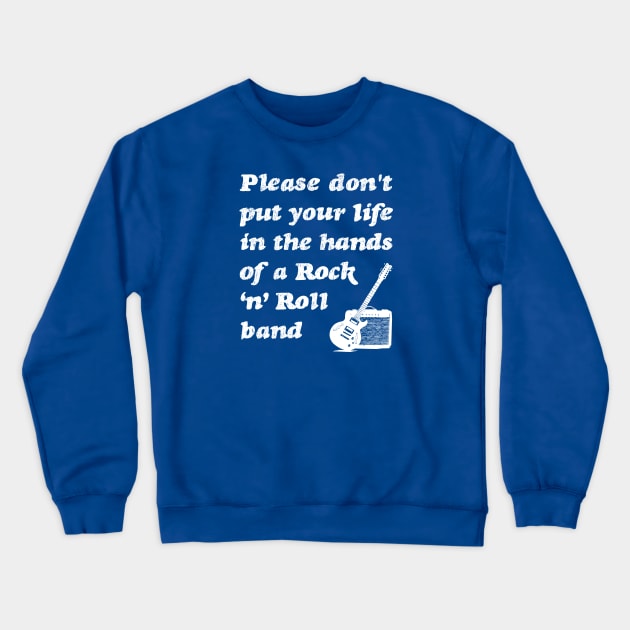 Please don't put your life in the hands of a rock n roll band | White Crewneck Sweatshirt by stuartjsharples